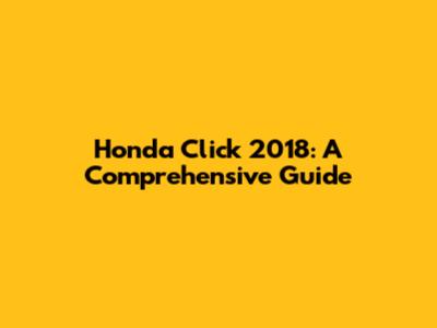 Honda Click 2018: A Comprehensive Guide