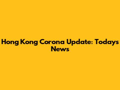 Hong Kong Corona Update: Today's News