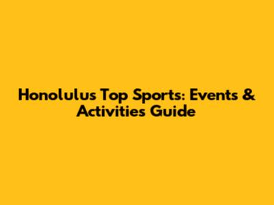 Honolulu's Top Sports: Events & Activities Guide