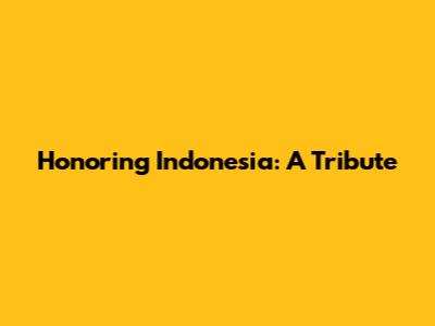 Honoring Indonesia: A Tribute