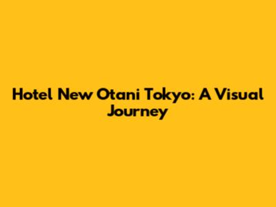 Hotel New Otani Tokyo: A Visual Journey