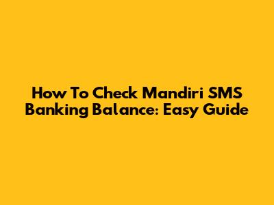 How To Check Mandiri SMS Banking Balance: Easy Guide