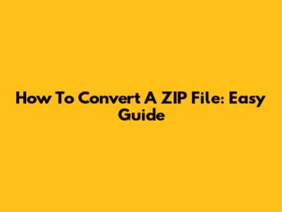 How To Convert A ZIP File: Easy Guide