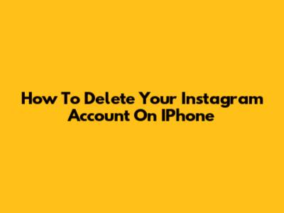How To Delete Your Instagram Account On IPhone