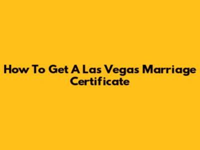 How To Get A Las Vegas Marriage Certificate