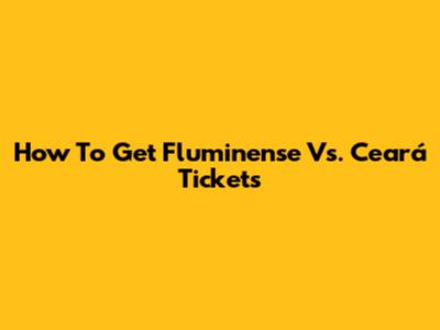 How To Get Fluminense Vs. Ceará Tickets