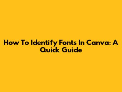 How To Identify Fonts In Canva: A Quick Guide