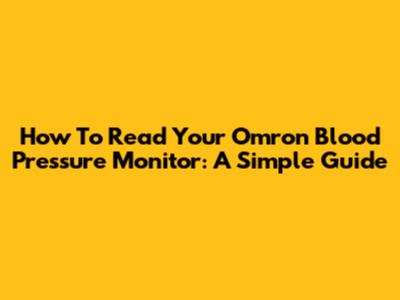 How To Read Your Omron Blood Pressure Monitor: A Simple Guide