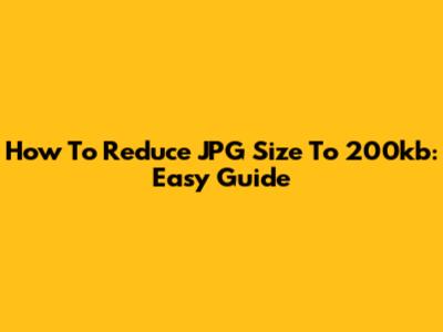 How To Reduce JPG Size To 200kb: Easy Guide