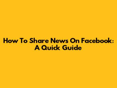 How To Share News On Facebook: A Quick Guide