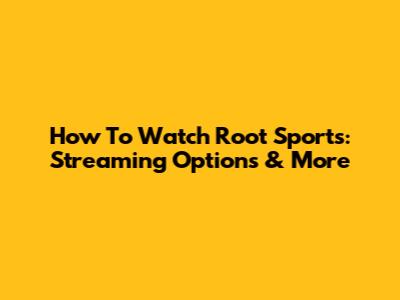 How To Watch Root Sports: Streaming Options & More