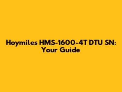 Hoymiles HMS-1600-4T DTU SN: Your Guide