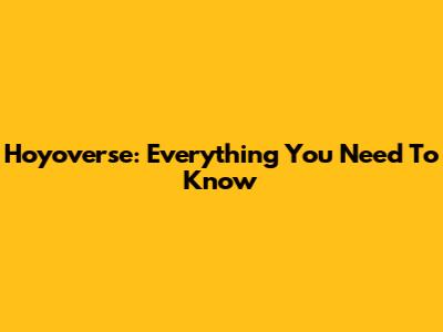 Hoyoverse: Everything You Need To Know