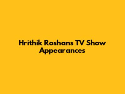 Hrithik Roshan's TV Show Appearances