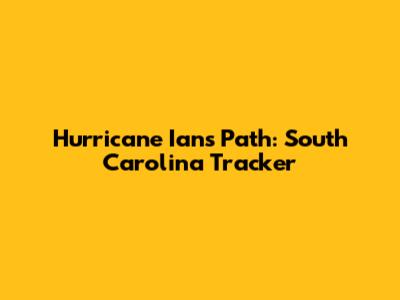 Hurricane Ian's Path: South Carolina Tracker