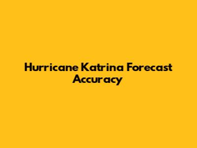 Hurricane Katrina Forecast Accuracy