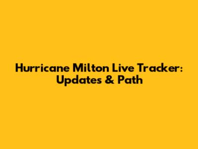 Hurricane Milton Live Tracker: Updates & Path