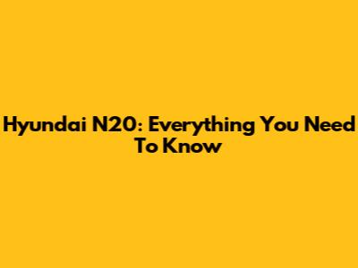 Hyundai N20: Everything You Need To Know