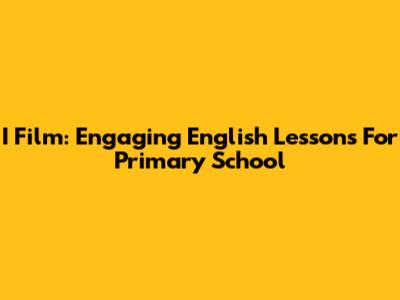 I Film: Engaging English Lessons For Primary School