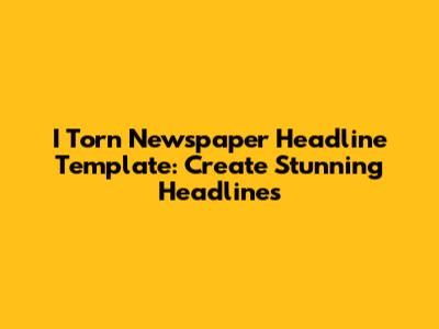 I Torn Newspaper Headline Template: Create Stunning Headlines