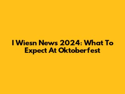 I Wiesn News 2024: What To Expect At Oktoberfest