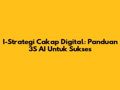 I-Strategi Cakap Digital: Panduan 3S AI Untuk Sukses