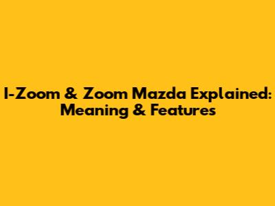 I-Zoom & Zoom Mazda Explained: Meaning & Features