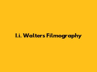 I.i. Walter's Filmography