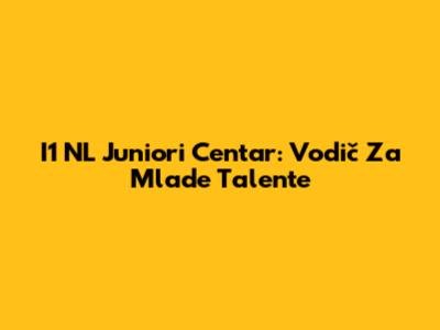 I1 NL Juniori Centar: Vodič Za Mlade Talente