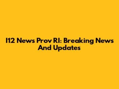 I12 News Prov RI: Breaking News And Updates
