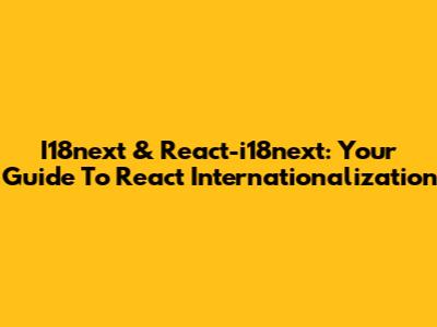 I18next & React-i18next: Your Guide To React Internationalization