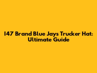 I47 Brand Blue Jays Trucker Hat: Ultimate Guide