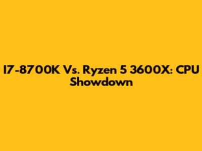 I7-8700K Vs. Ryzen 5 3600X: CPU Showdown