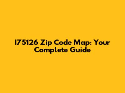 I75126 Zip Code Map: Your Complete Guide