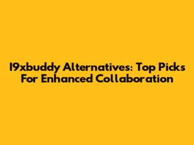 I9xbuddy Alternatives: Top Picks For Enhanced Collaboration