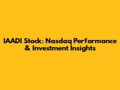 IAADI Stock: Nasdaq Performance & Investment Insights
