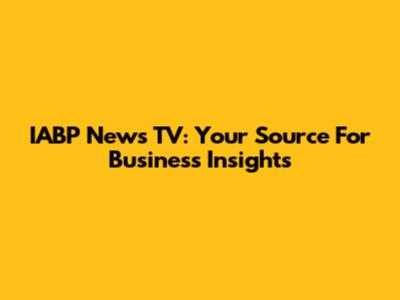 IABP News TV: Your Source For Business Insights