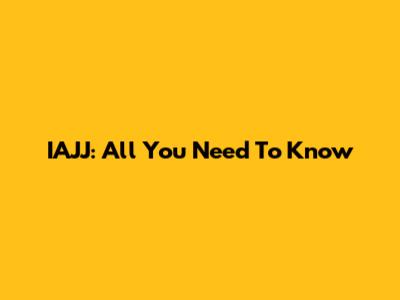 IAJJ: All You Need To Know