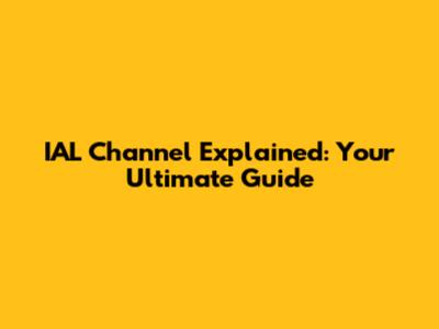 IAL Channel Explained: Your Ultimate Guide