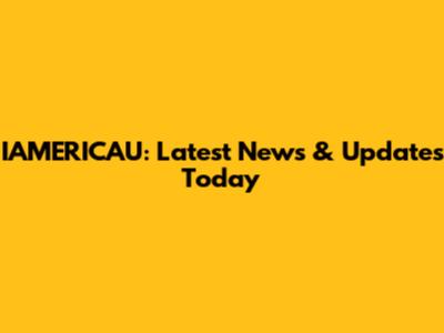 IAMERICAU: Latest News & Updates Today