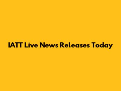IATT Live News Releases Today