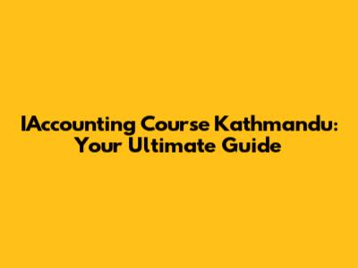 IAccounting Course Kathmandu: Your Ultimate Guide