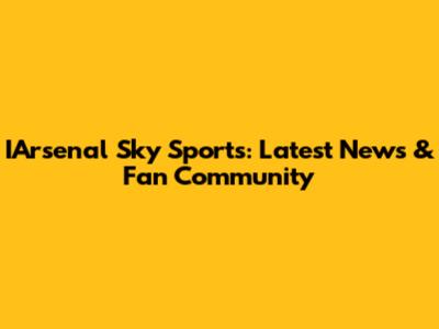 IArsenal Sky Sports: Latest News & Fan Community