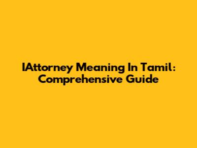 IAttorney Meaning In Tamil: Comprehensive Guide