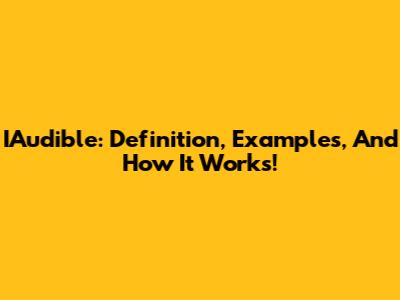 IAudible: Definition, Examples, And How It Works!
