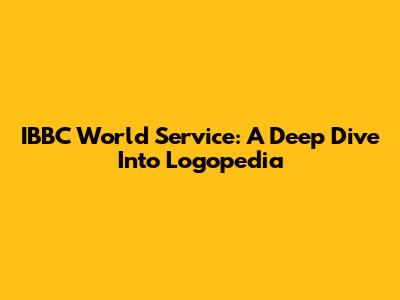 IBBC World Service: A Deep Dive Into Logopedia