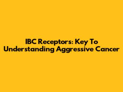 IBC Receptors: Key To Understanding Aggressive Cancer