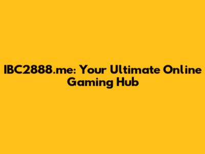 IBC2888.me: Your Ultimate Online Gaming Hub