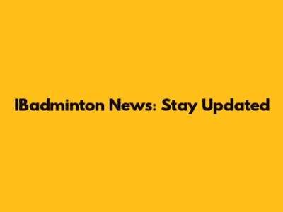 IBadminton News: Stay Updated