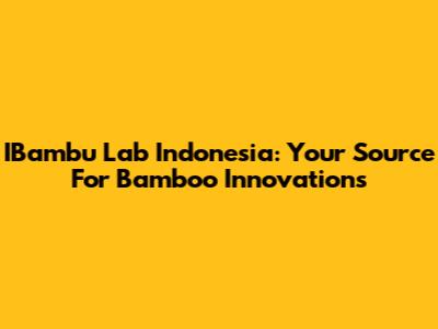 IBambu Lab Indonesia: Your Source For Bamboo Innovations